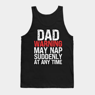 Dad Warning May Nap Suddenly At Any Time Tank Top